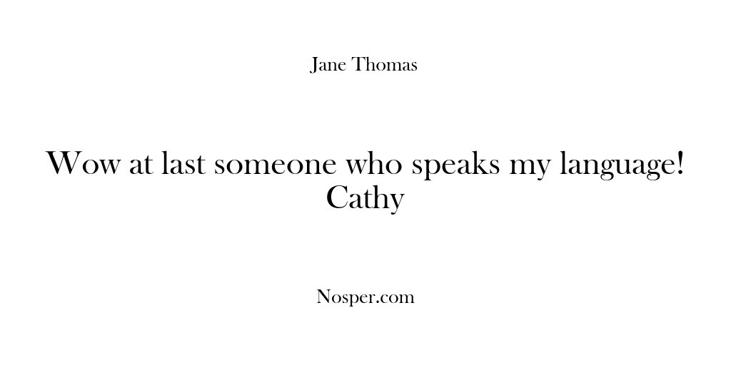 (Feedback) Wow at last someone who speaks my language! Cathy