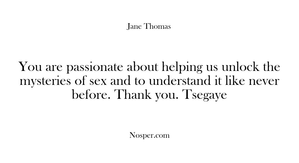 (Feedback) You are passionate about helping us unlock the mysteries of sex and…