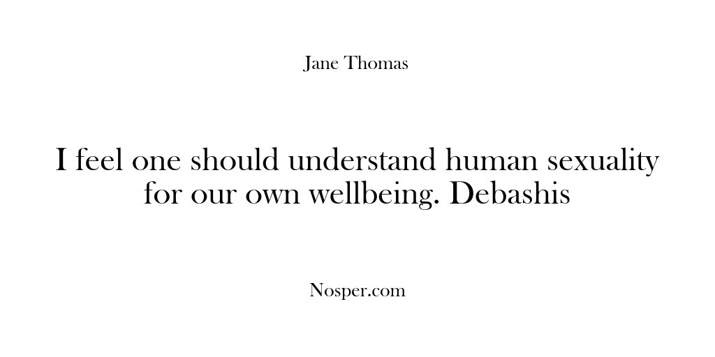 (Feedback) I feel one should understand human sexuality for our own wellbeing. Debashis