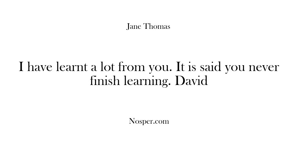 (Feedback) I have learnt a lot from you. It is said you never…