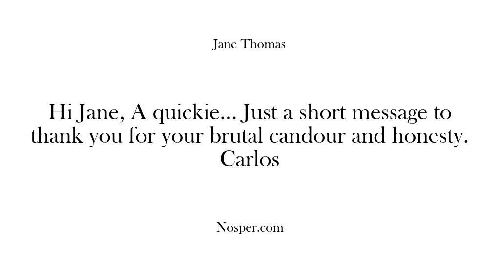 (Feedback) Hi Jane, A quickie… Just a short message to thank you for…