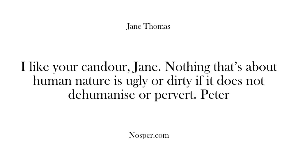 (Feedback) I like your candour, Jane. Nothing that’s about human nature is ugly…