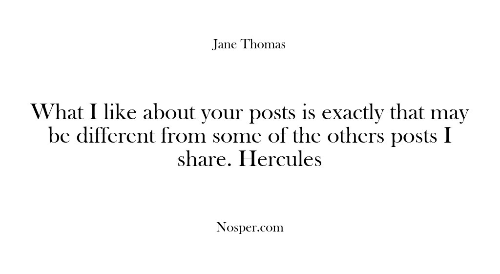 (Feedback) What I like about your posts is exactly that may be different…