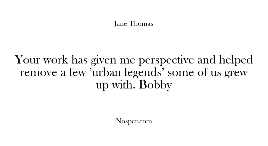 (Feedback) Your work has given me perspective and helped remove a few “urban…