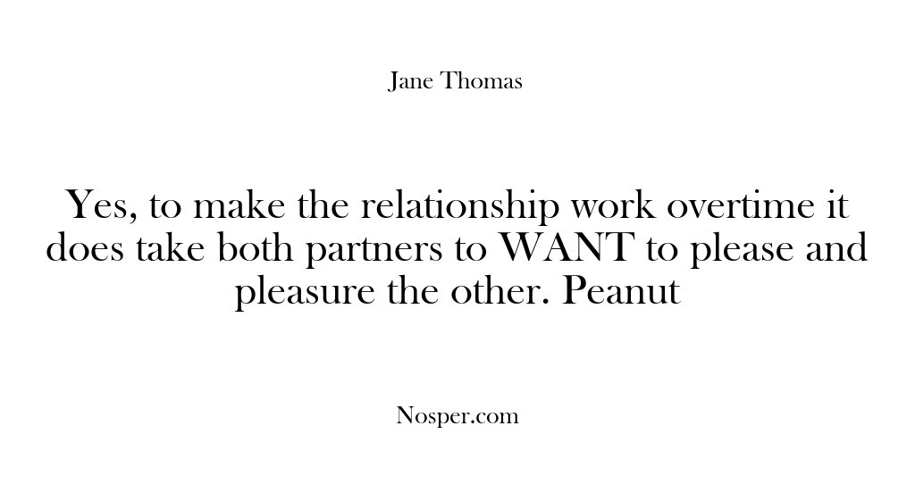 (Feedback) Yes, to make the relationship work overtime it does take both partners…