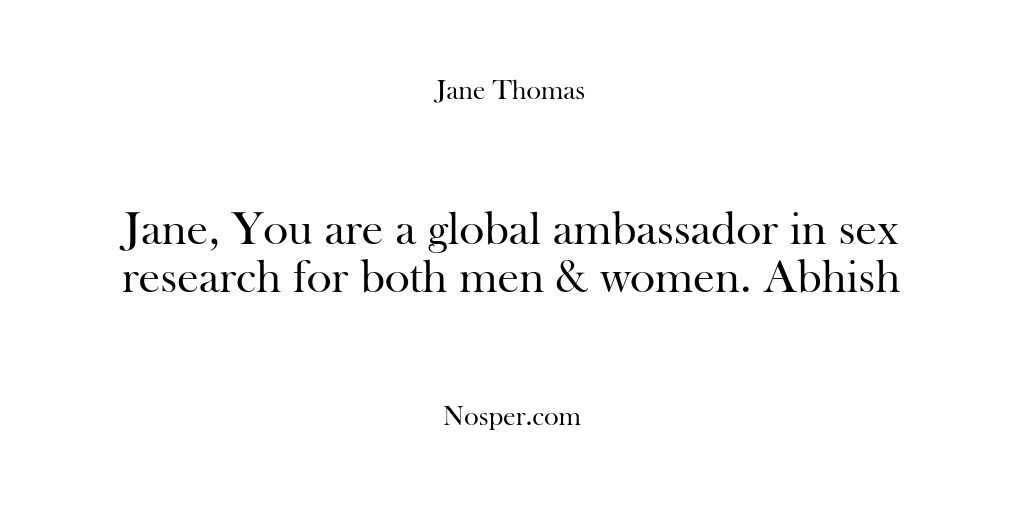 (Feedback) Jane, You are a global ambassador in sex research for both men…
