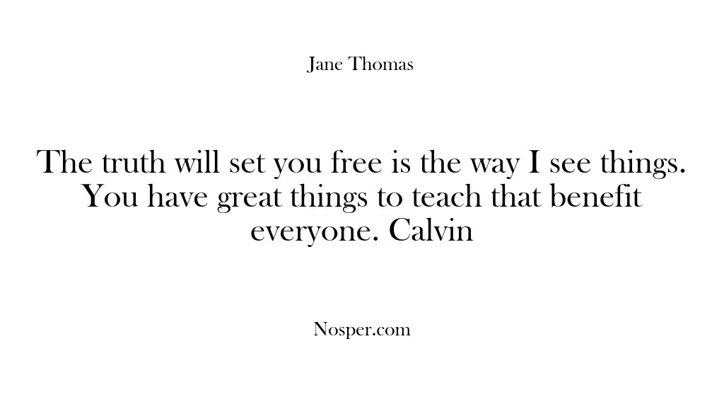 (Feedback) The truth will set you free is the way I see things….