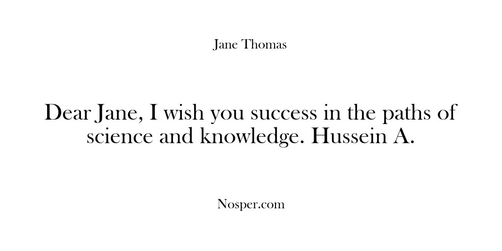 (Feedback) Dear Jane, I wish you success in the paths of science and…