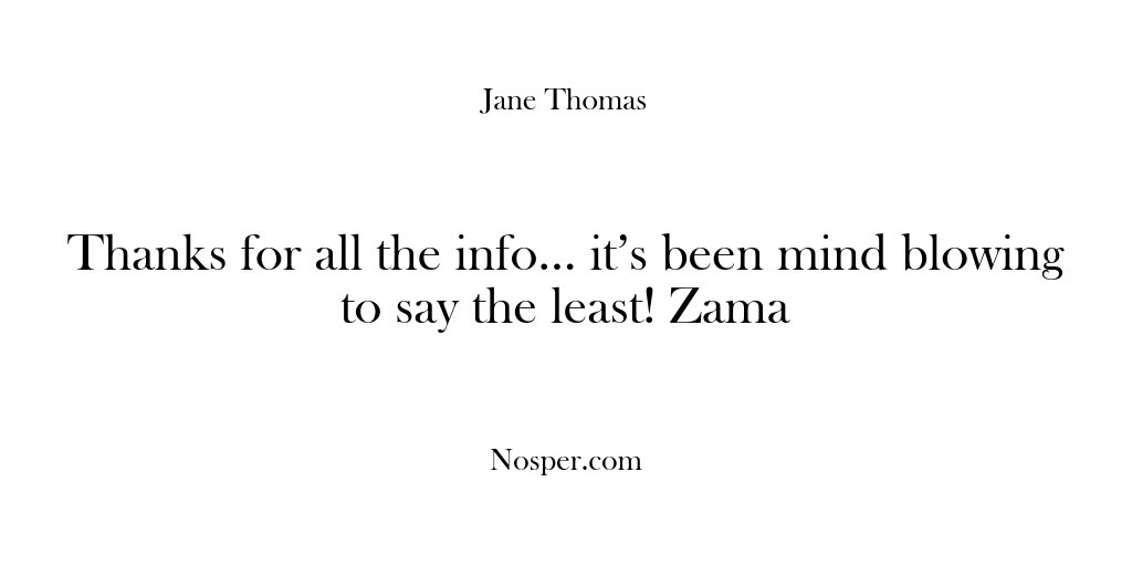 (Feedback) Thanks for all the info… it’s been mind blowing to say the…