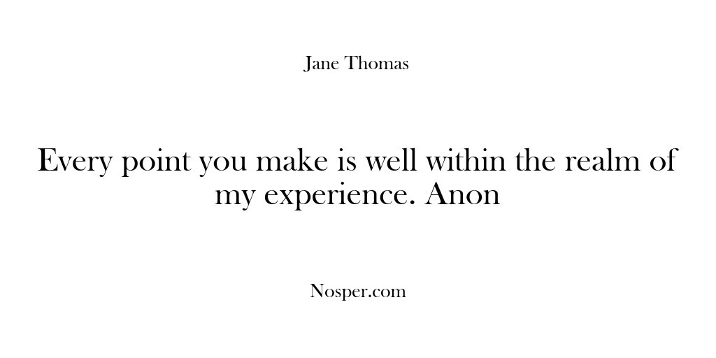 (Feedback) Every point you make is well within the realm of my experience….