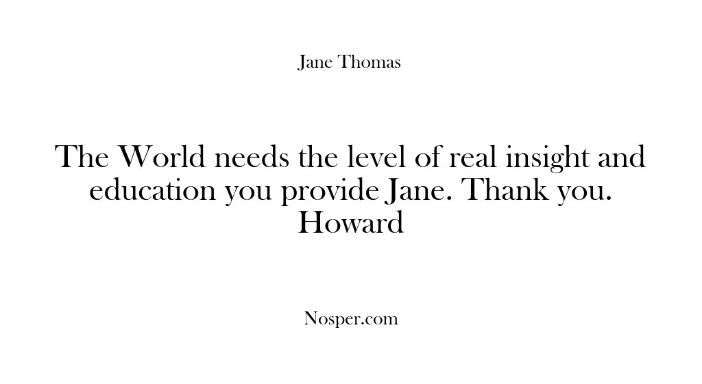 (Feedback) The World needs the level of real insight and education you provide…