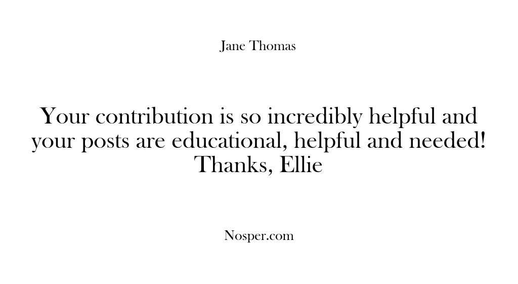 (Feedback) Your contribution is so incredibly helpful and your posts are educational, helpful…