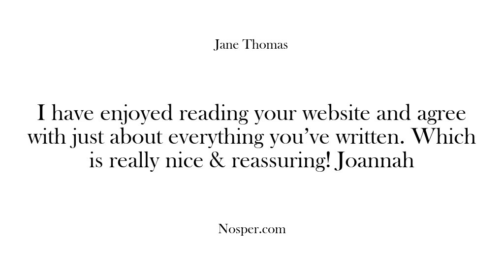 (Feedback) I have enjoyed reading your website and agree with just about everything…