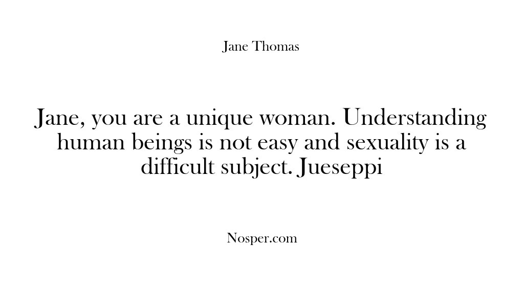 (Feedback) Jane, you are a unique woman. Understanding human beings is not easy…