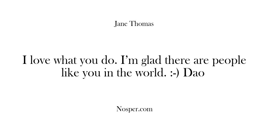 (Feedback) I love what you do. I’m glad there are people like you…