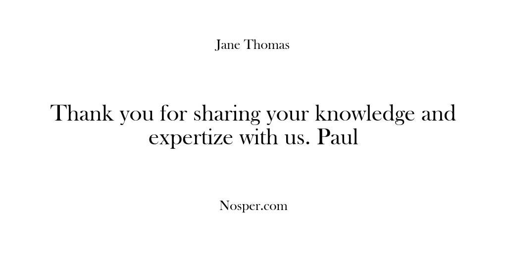 (Feedback) Thank you for sharing your knowledge and expertize with us. Paul