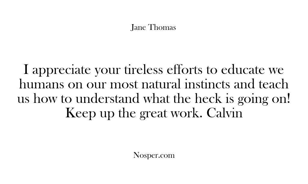 (Feedback) I appreciate your tireless efforts to educate we humans on our most…