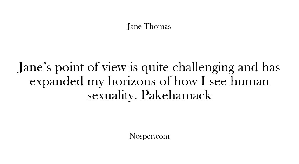 (Feedback) Jane’s point of view is quite challenging and has expanded my horizons…