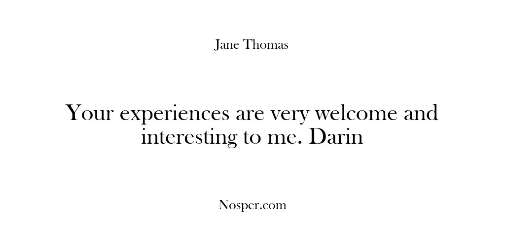 (Feedback) Your experiences are very welcome and interesting to me. Darin