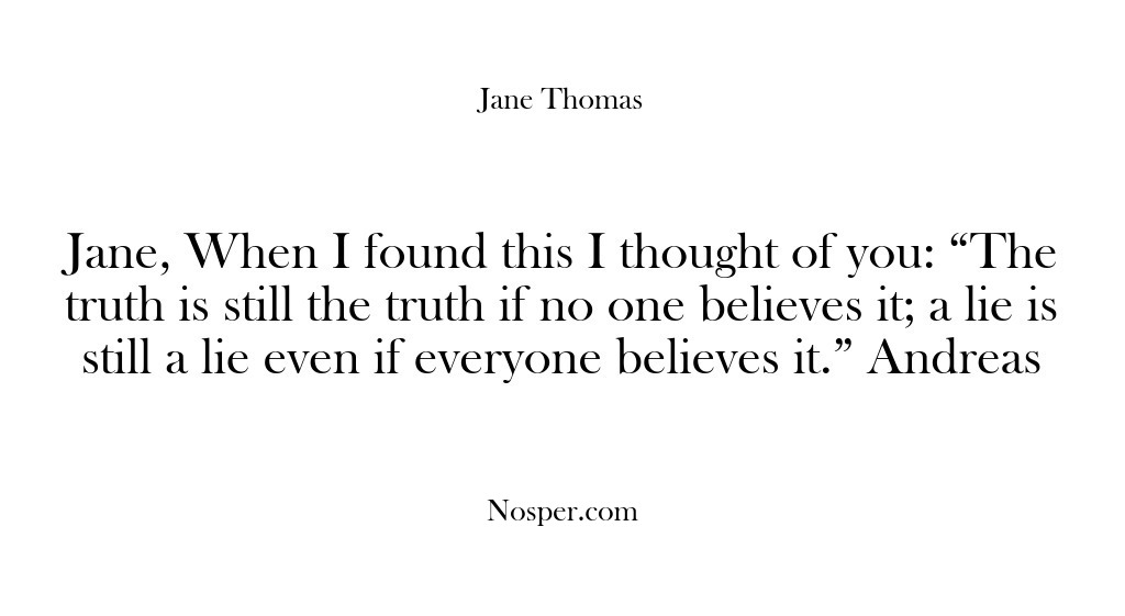 (Feedback) Jane, When I found this I thought of you: “The truth is…