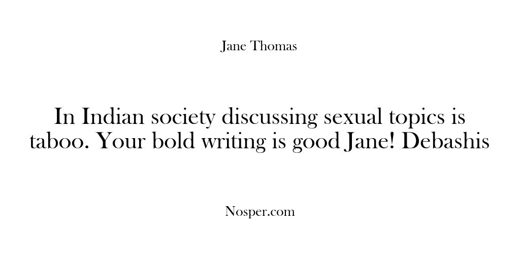 (Feedback) In Indian society discussing sexual topics is taboo. Your bold writing is…