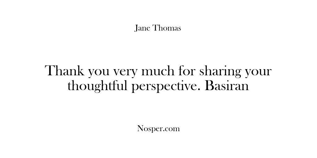 (Feedback) Thank you very much for sharing your thoughtful perspective. Basiran