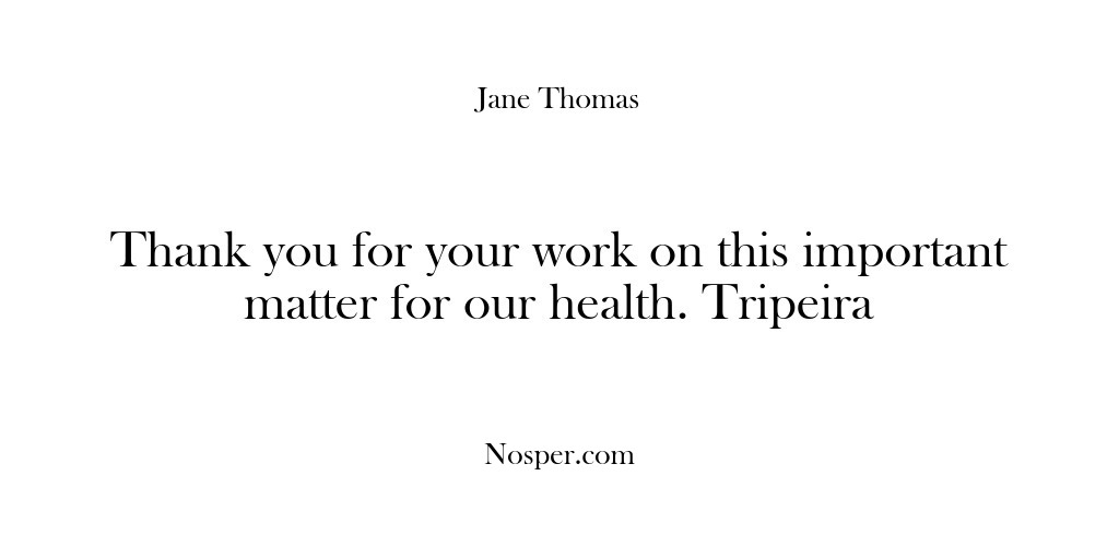 (Feedback) Thank you for your work on this important matter for our health….