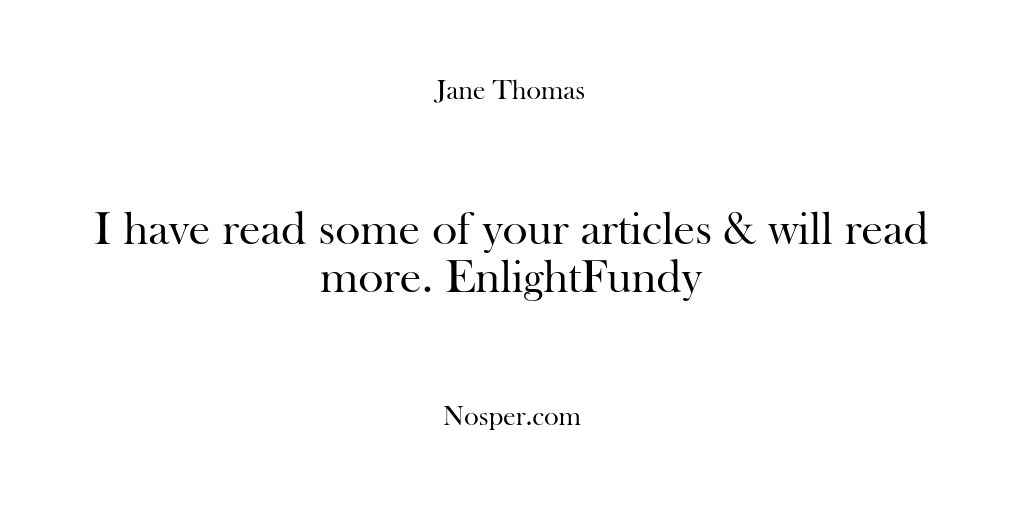 (Feedback) I have read some of your articles & will read more. EnlightFundy