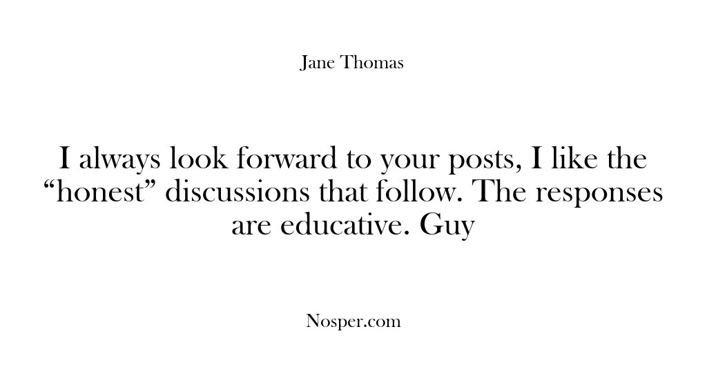 (Feedback) I always look forward to your posts, I like the “honest” discussions…