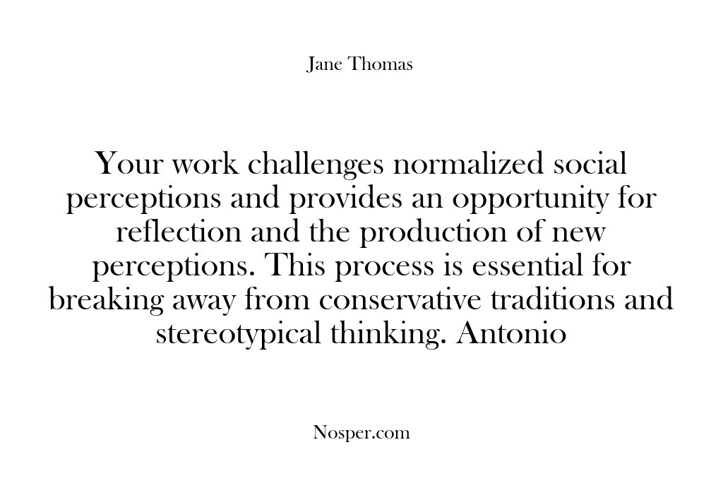 (Feedback) Your work challenges normalized social perceptions and provides an opportunity for reflection…