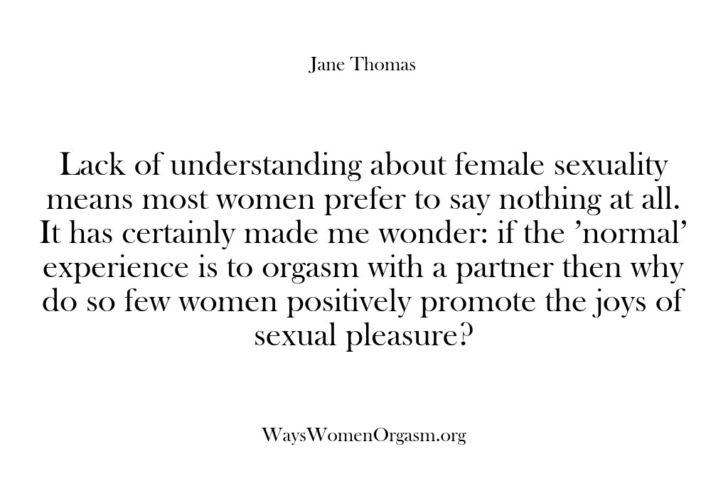 (Ways Women Orgasm) Lack of understanding about female sexuality means most women prefer to say…