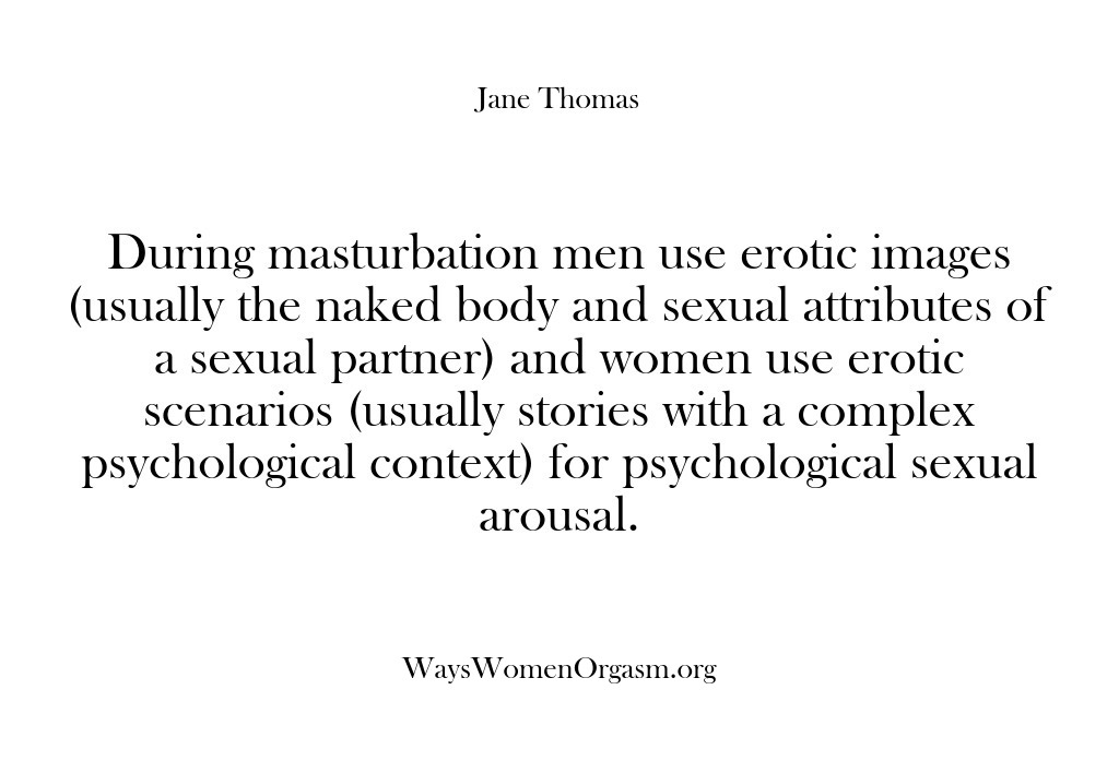 (Ways Women Orgasm) During masturbation men use erotic images (usually the naked body and sexual…