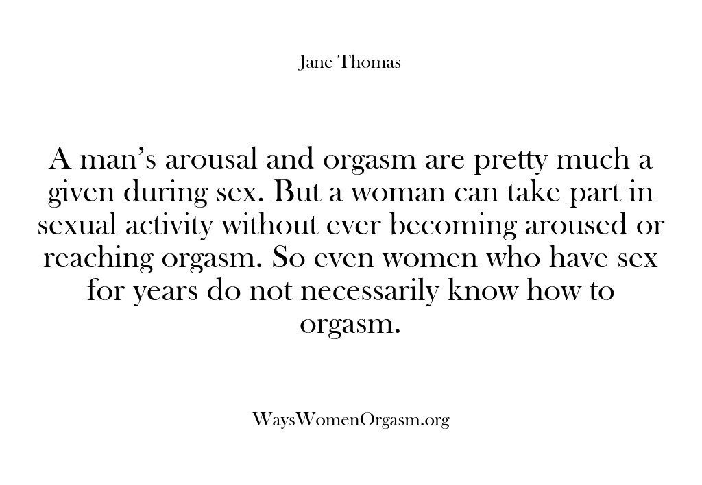 (Ways Women Orgasm) A man’s arousal and orgasm are pretty much a given during sex….