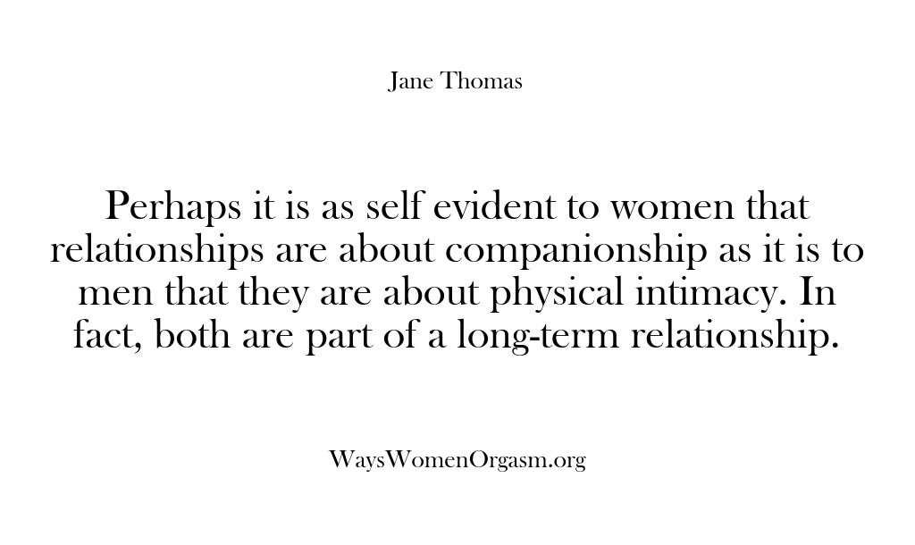 (Ways Women Orgasm) Perhaps it is as self evident to women that relationships are about…