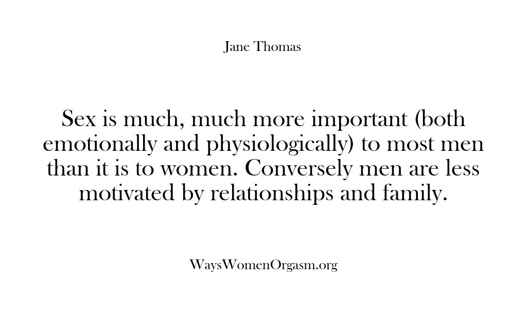 (Ways Women Orgasm) Sex is much, much more important (both emotionally and physiologically) to most…