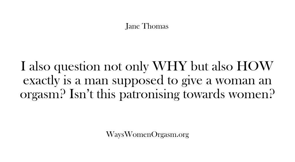 (Ways Women Orgasm) I also question not only WHY but also HOW exactly is a…