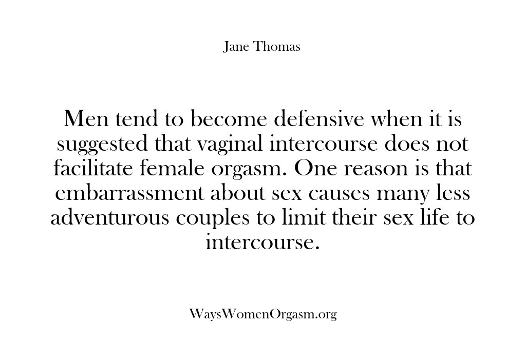 (Ways Women Orgasm) Men tend to become defensive when it is suggested that vaginal intercourse…