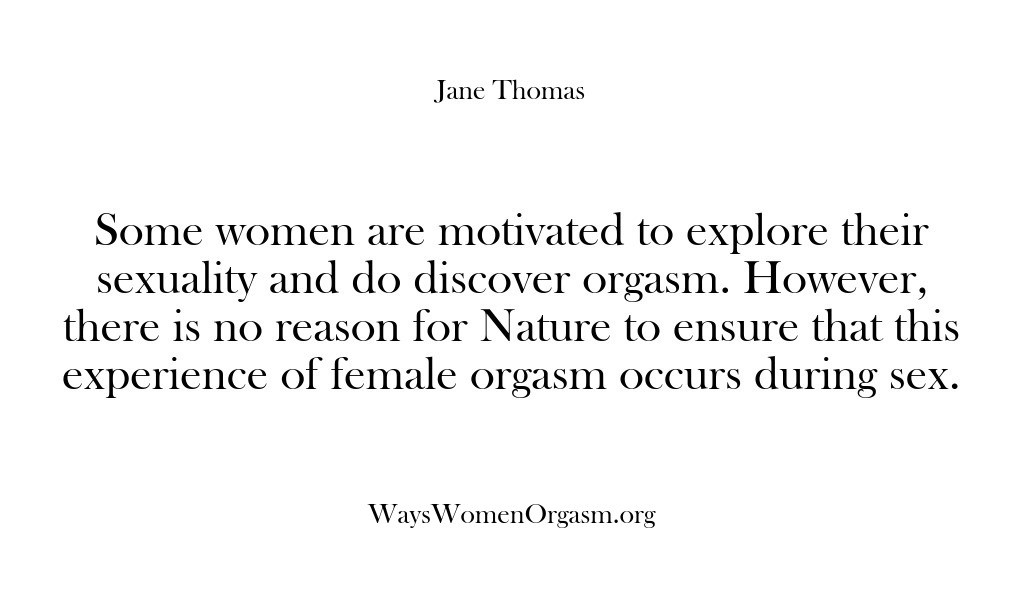 (Ways Women Orgasm) Some women are motivated to explore their sexuality and do discover orgasm….