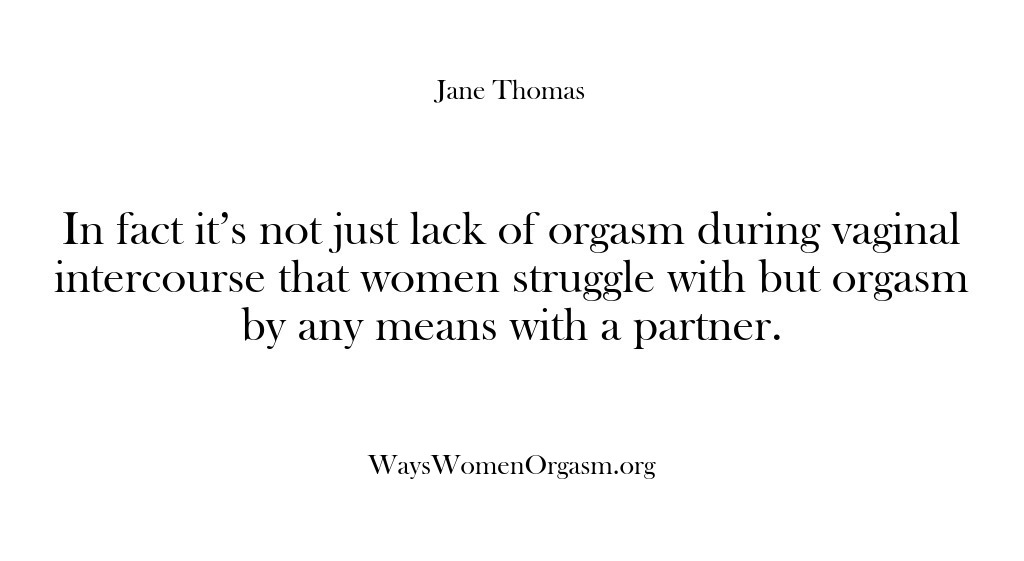 (Ways Women Orgasm) In fact it’s not just lack of orgasm during vaginal intercourse that…