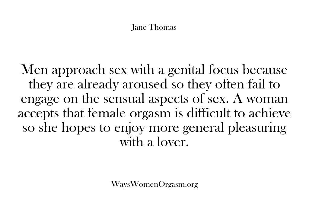 (Ways Women Orgasm) Men approach sex with a genital focus because they are already aroused…