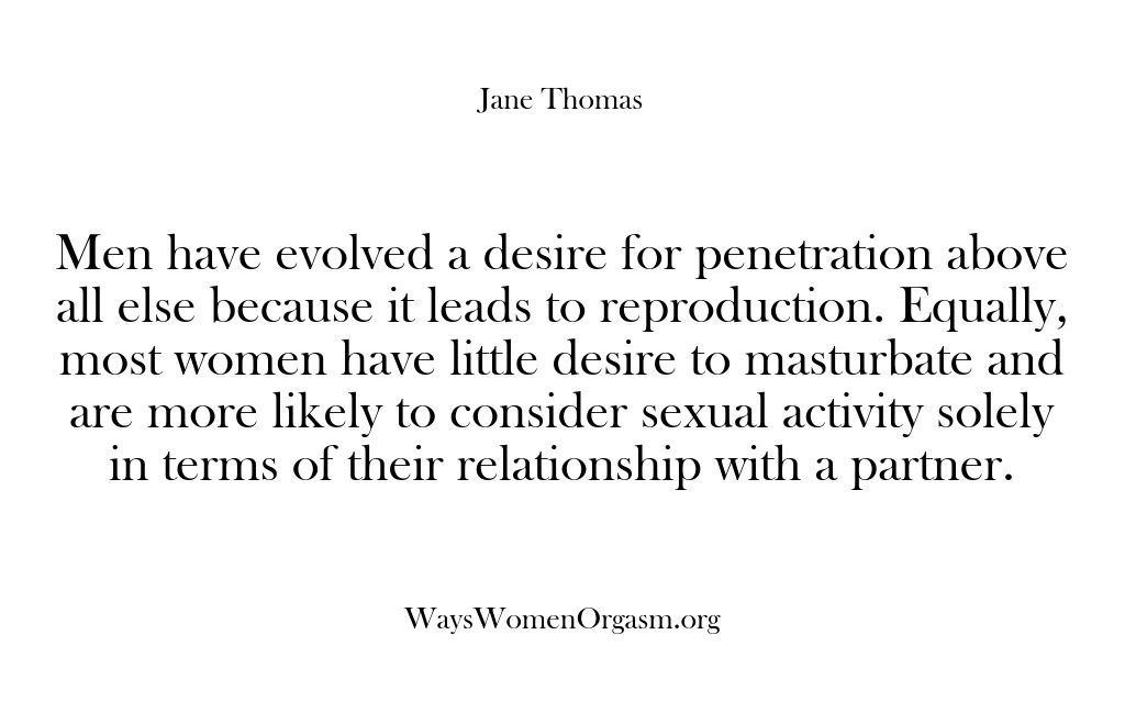 (Ways Women Orgasm) Men have evolved a desire for penetration above all else because it…