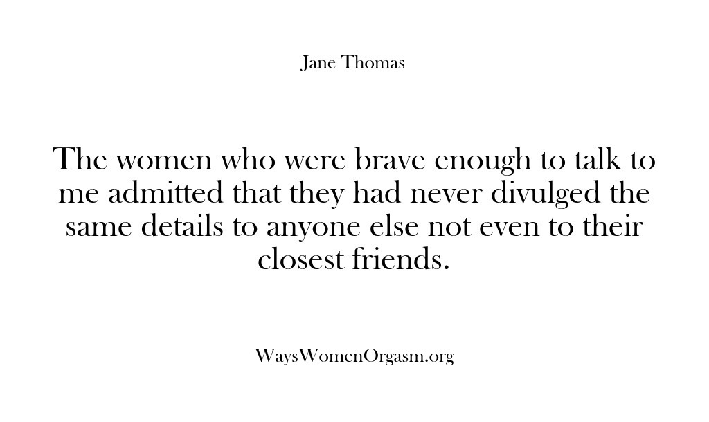(Ways Women Orgasm) The women who were brave enough to talk to me admitted that…