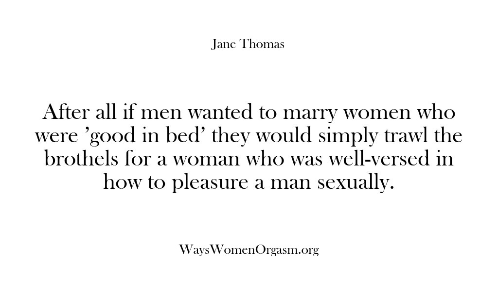 (Ways Women Orgasm) After all if men wanted to marry women who were ‘good in…
