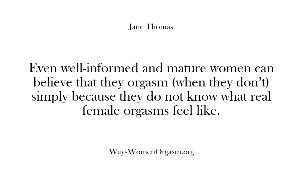 (Ways Women Orgasm) Even well-informed and mature women can believe that they orgasm (when they…