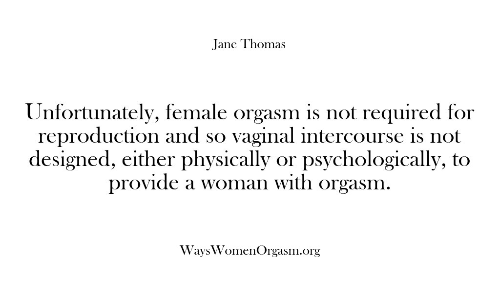 (Ways Women Orgasm) Unfortunately, female orgasm is not required for reproduction and so vaginal intercourse…