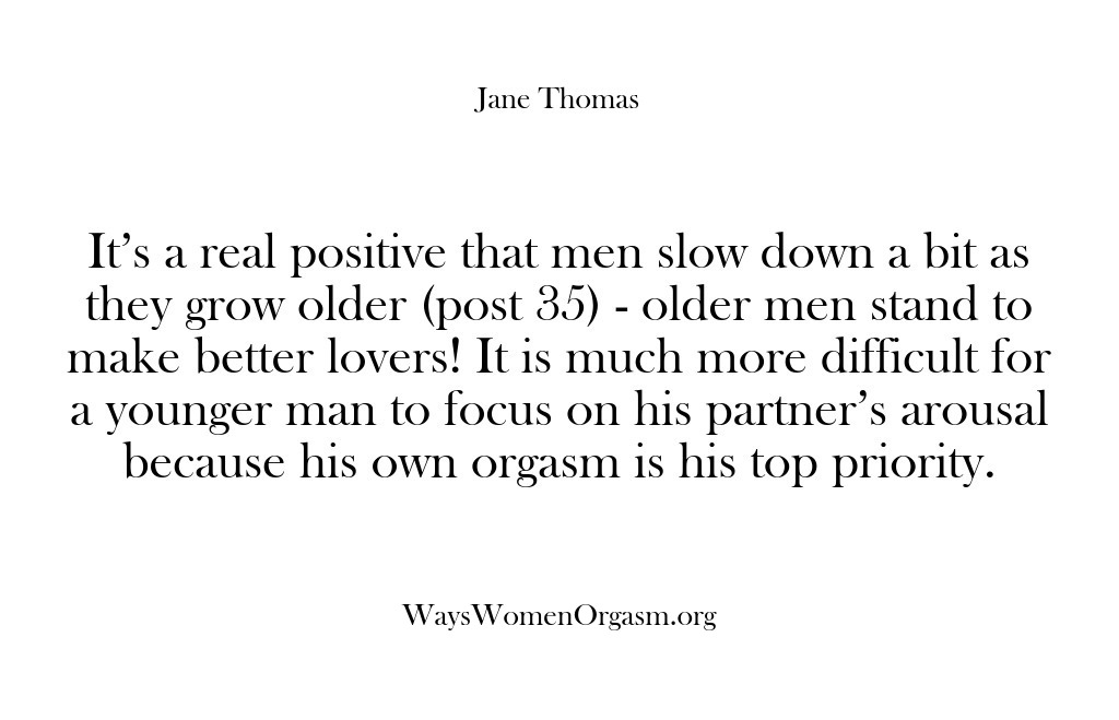 (Ways Women Orgasm) It’s a real positive that men slow down a bit as they…