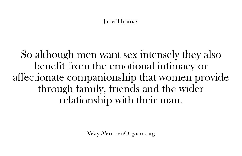 (Ways Women Orgasm) So although men want sex intensely they also benefit from the emotional…
