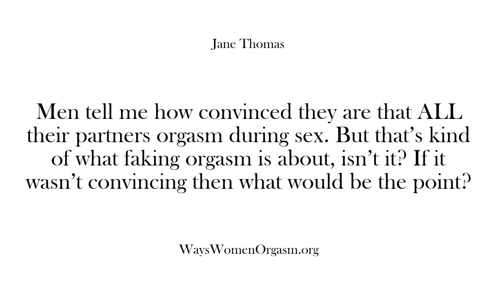 (Ways Women Orgasm) Men tell me how convinced they are that ALL their partners orgasm…