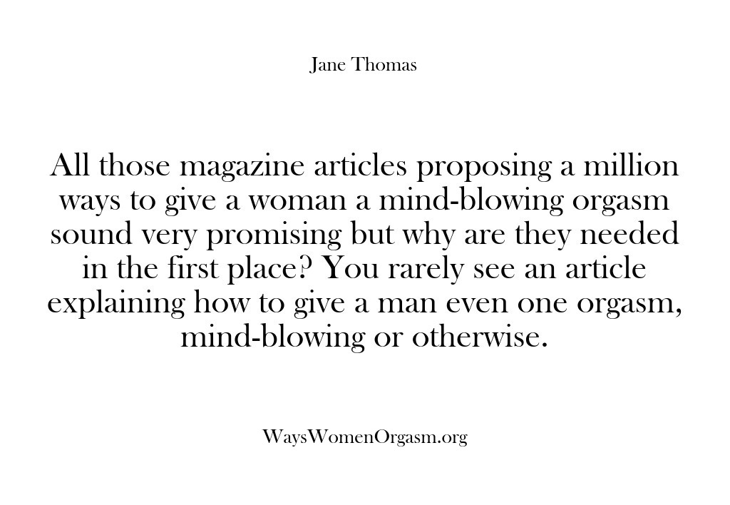 (Ways Women Orgasm) All those magazine articles proposing a million ways to give a woman…