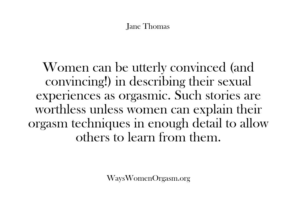 (Ways Women Orgasm) Women can be utterly convinced (and convincing!) in describing their sexual experiences…